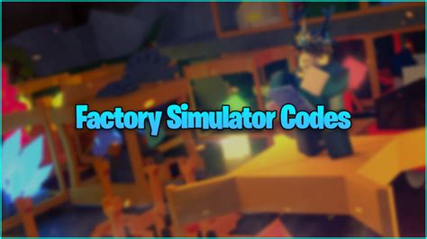 what are the codes for factory simulator
